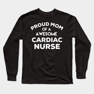 Proud Mom of a awesome Cardiac Nurse Long Sleeve T-Shirt